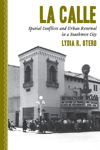 La Calle: Spatial Conflicts and Urban Renewal in a Southwest City / Edition 3