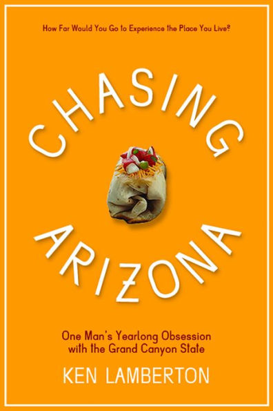 Chasing Arizona: One Man's Yearlong Obsession with the Grand Canyon State