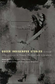 Title: Queer Indigenous Studies: Critical Interventions in Theory, Politics, and Literature, Author: Qwo-Li Driskill