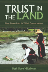 Title: Trust in the Land: New Directions in Tribal Conservation, Author: Beth Rose Middleton Manning