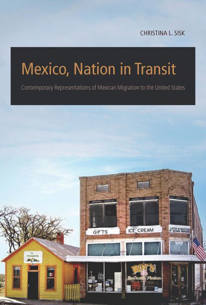 Mexico, Nation in Transit: Contemporary Representations of Mexican Migration to the United States