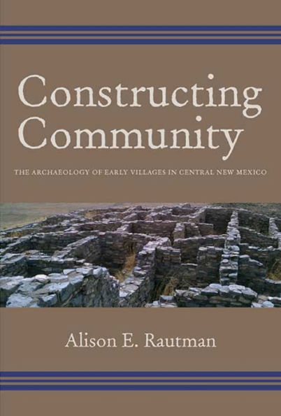 Constructing Community: The Archaeology of Early Villages in Central New Mexico