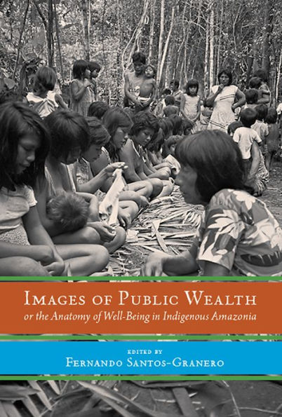 Images of Public Wealth or the Anatomy Well-Being Indigenous Amazonia