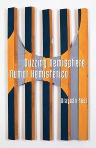 Title: Buzzing Hemisphere / Rumor Hemisférico, Author: Urayoán Noel