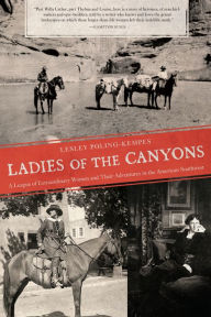 Title: Ladies of the Canyons: A League of Extraordinary Women and Their Adventures in the American Southwest, Author: Lesley Poling-Kempes