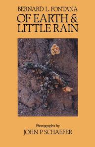 Title: Of Earth and Little Rain: The Papago Indians, Author: Bernard L. Fontana