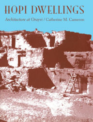 Title: Hopi Dwellings: Architectural Change at Orayvi, Author: Catherine M. Cameron