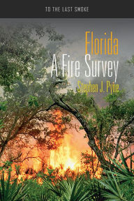 Title: Florida: A Fire Survey, Author: Stephen J. Pyne