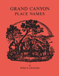 Title: Grand Canyon Place Names, Author: Byrd H. Granger