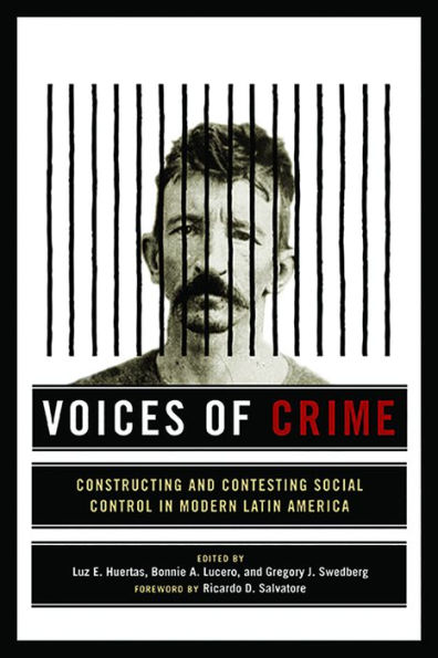 Voices of Crime: Constructing and Contesting Social Control Modern Latin America