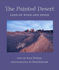 Title: The Painted Desert: Land of Wind and Stone, Author: Scott Thybony