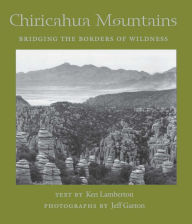 Title: Chiricahua Mountains: Bridging the Borders of Wildness, Author: Ken Lamberton