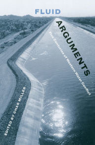 Title: Fluid Arguments: Five Centuries of Western Water Conflict, Author: Char Miller