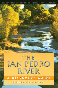 Title: The San Pedro River: A Discovery Guide, Author: Roseann Beggy Hanson