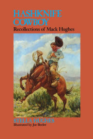 Title: Hashknife Cowboy: Recollections of Mack Hughes, Author: Stella Hughes