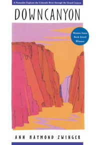 Title: Downcanyon: A Naturalist Explores the Colorado River through the Grand Canyon, Author: Ann Zwinger