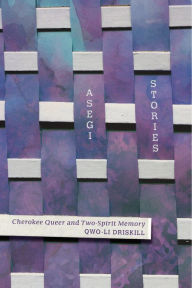 Title: Asegi Stories: Cherokee Queer and Two-Spirit Memory, Author: Qwo-Li Driskill