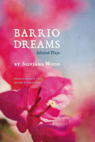 Title: Barrio Dreams: Selected Plays, Author: Silviana Wood