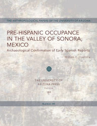 Title: Pre-Hispanic Occupance in the Valley of Sonora, Mexico: Archaeological Confirmations of Early Spanish Reports, Author: William E. Doolittle