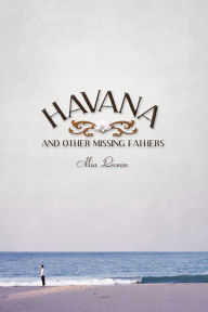 Title: Havana and Other Missing Fathers, Author: Mia Leonin