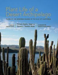 Title: Plant Life of a Desert Archipelago: Flora of the Sonoran Islands in the Gulf of California, Author: Richard Stephen Felger