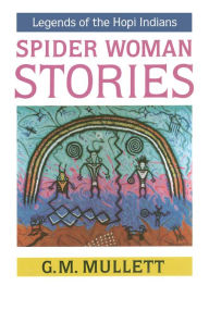 Title: Spider Woman Stories, Author: G. M. Mullett