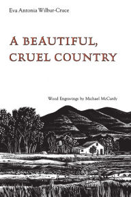 Title: A Beautiful, Cruel Country, Author: Eva Antonia Wilbur-Cruce