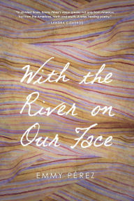 Title: With the River on Our Face, Author: Emmy Pérez