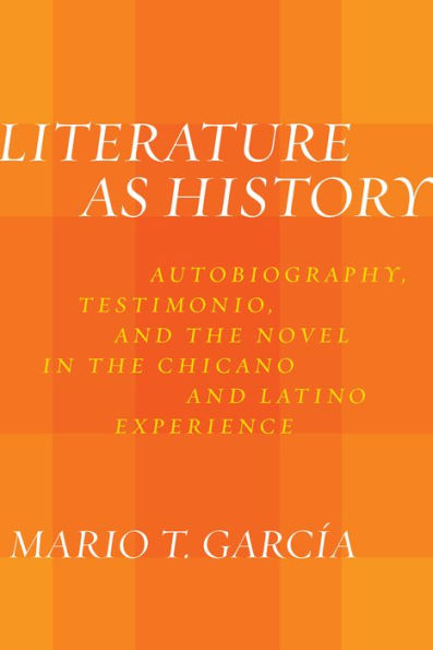 Literature as History: Autobiography, Testimonio, and the Novel in the Chicano and Latino Experience