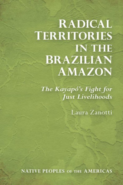 Radical Territories in the Brazilian Amazon: The Kayapó's Fight for Just Livelihoods