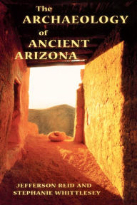 Title: The Archaeology of Ancient Arizona, Author: Jefferson Reid