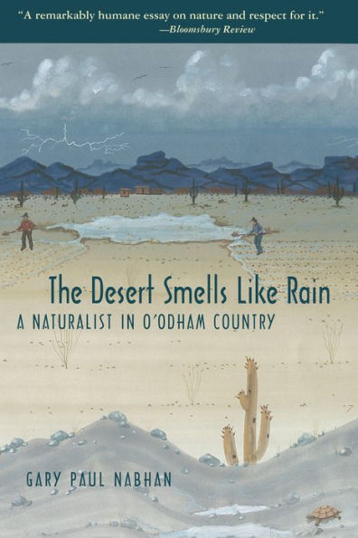 The Desert Smells Like Rain: A Naturalist in O'odham Country