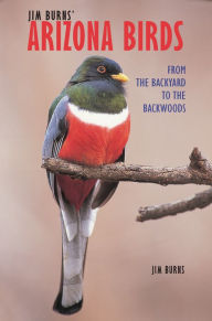 Title: Jim Burns' Arizona Birds: From the Backyard to the Backwoods, Author: Jim Burns