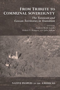 Title: From Tribute to Communal Sovereignty: The Tarascan and Caxcan Territories in Transition, Author: Andrew Roth-Seneff