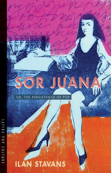 Sor Juana: Or, the Persistence of Pop