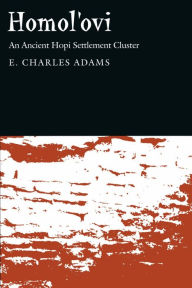 Title: Homol'ovi: An Ancient Hopi Settlement Cluster, Author: E. Charles Adams