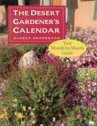 Title: The Desert Gardener's Calendar: Your Month-by-Month Guide, Author: George Brookbank