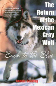 Title: The Return of the Mexican Gray Wolf: Back to the Blue, Author: Bobbie Holaday