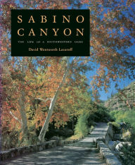 Title: Sabino Canyon: The Life of a Southwestern Oasis, Author: David Wentworth Lazaroff