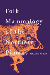 Title: Folk Mammalogy of the Northern Pimans, Author: Amadeo M. Rea