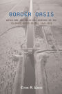 Border Oasis: Water and the Political Ecology of the Colorado River Delta, 1940-1975