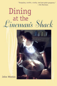 Title: Dining at the Lineman's Shack, Author: John Weston