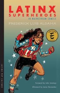 Title: Latinx Superheroes in Mainstream Comics, Author: Frederick Luis Aldama