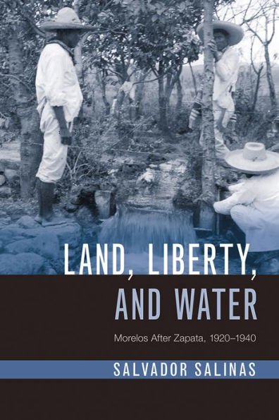 Land, Liberty, and Water: Morelos After Zapata, 1920-1940