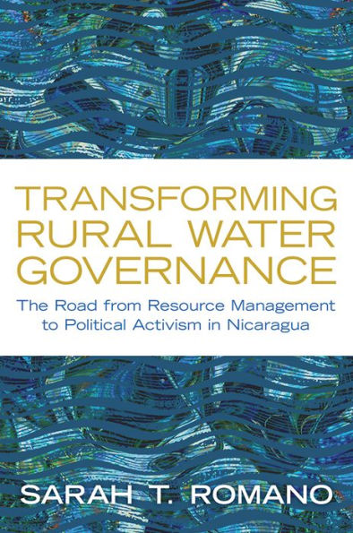 Transforming Rural Water Governance: The Road from Resource Management to Political Activism Nicaragua