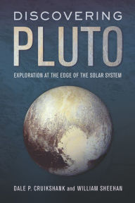 Title: Discovering Pluto: Exploration at the Edge of the Solar System, Author: Dale P. Cruikshank