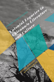 Download joomla books Colonial Legacies in Chicana/o Literature and Culture: Looking Through the Kaleidoscope MOBI in English