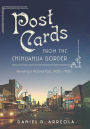 Postcards from the Chihuahua Border: Revisiting a Pictorial Past, 1900s-1950s