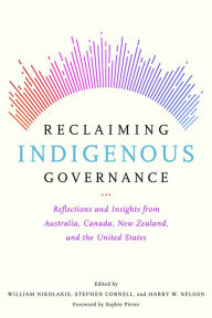 Title: Reclaiming Indigenous Governance: Reflections and Insights from Australia, Canada, New Zealand, and the United States, Author: William Nikolakis