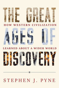 Free ebook downloads mobile phone The Great Ages of Discovery: How Western Civilization Learned About a Wider World by Stephen J. Pyne 9780816555437
